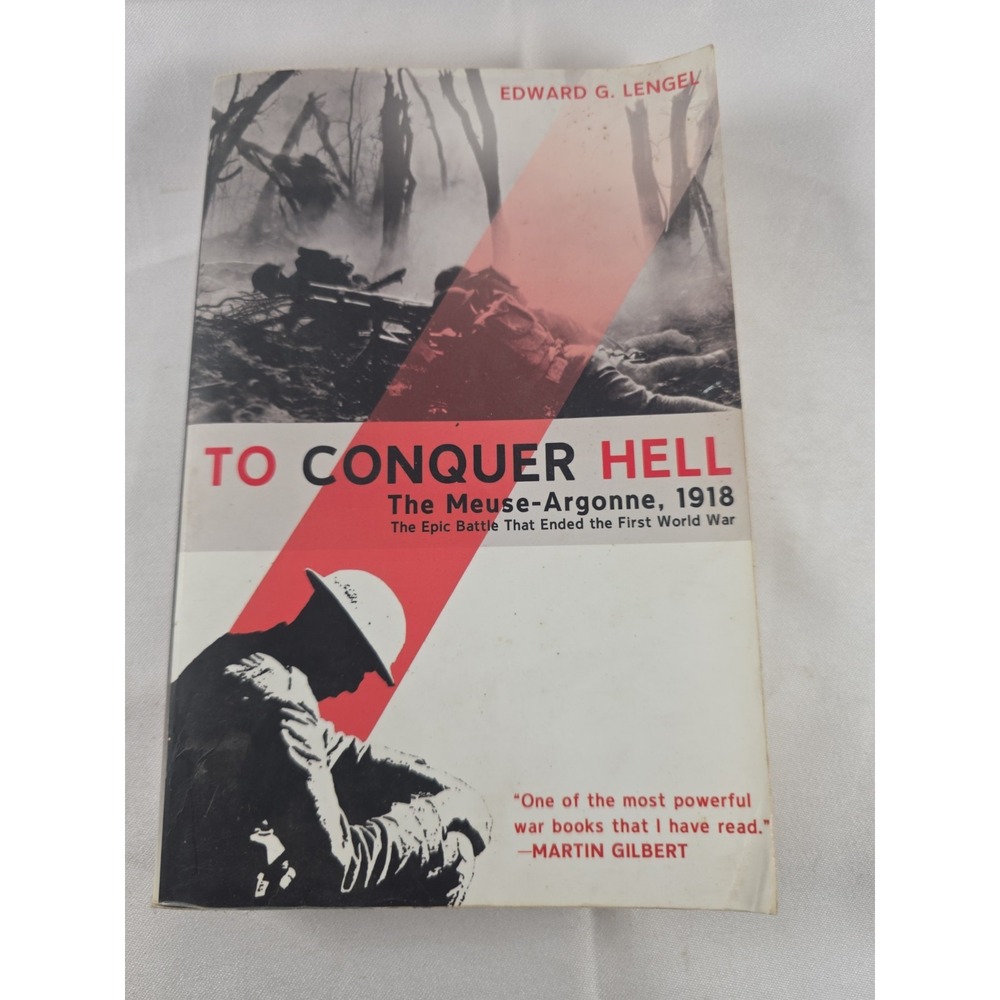 To Conquer Hell The Meuse-Argonne 1918 Edward Lengel WWI History Paperback 2009